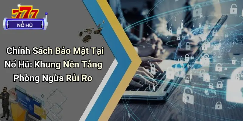 chính sách bảo mật 1 Chính Sách Bảo Mật