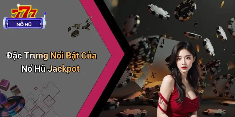 Nổ Hũ Jackpot: Định Nghĩa Và Sức Hấp Dẫn Vượt Trội 1 Nổ Hũ Jackpot