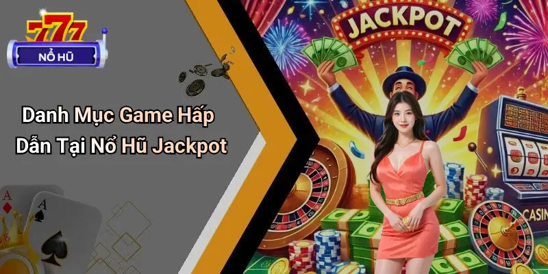 Nổ Hũ Jackpot: Định Nghĩa Và Sức Hấp Dẫn Vượt Trội 3 Nổ Hũ Jackpot