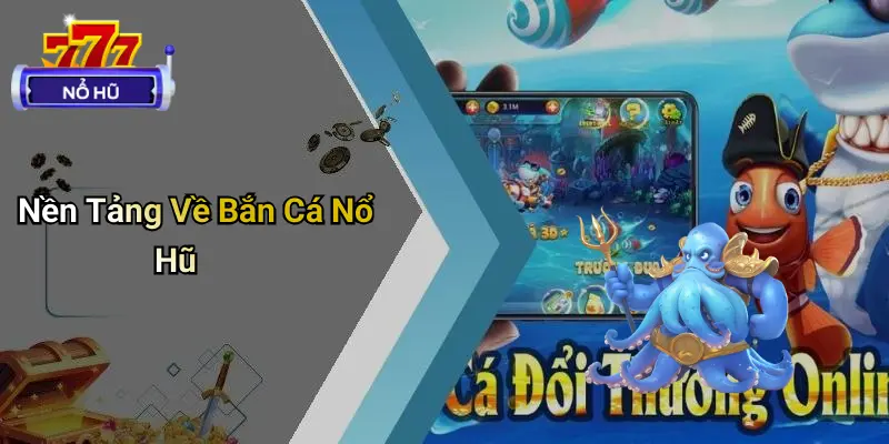 bắn cá nổ hũ 1 Bắn Cá Nổ Hũ