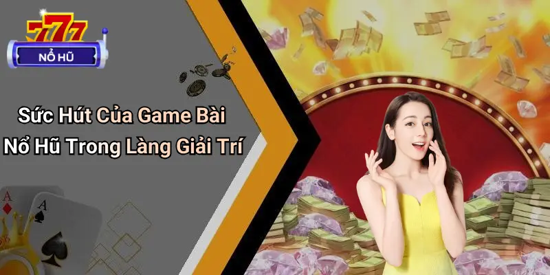 game bài nổ hũ 3 Game Bài Nổ Hũ