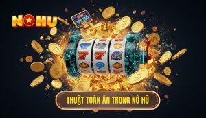 Thuật toán ẩn trong nổ hũ