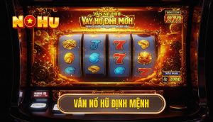 Ván nổ hũ định mệnh