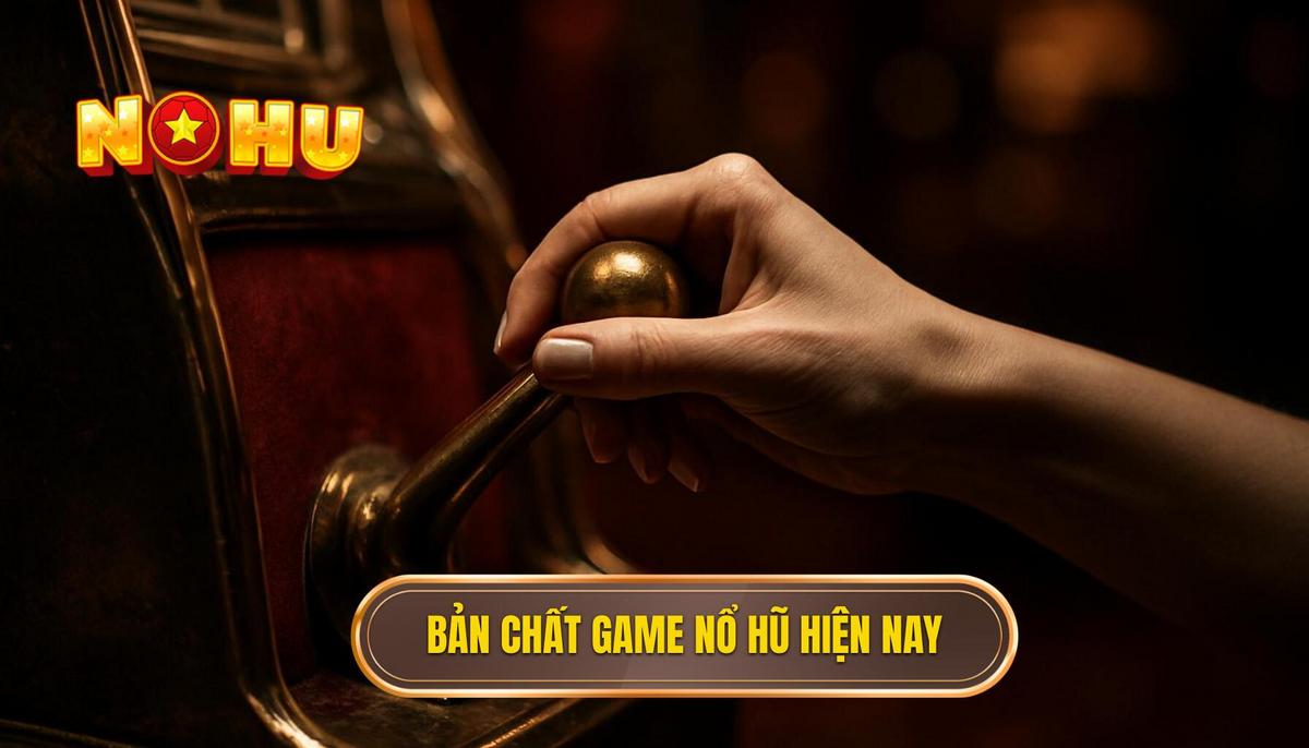 Bản chất của các dòng game nổ hũ nhiều thưởng hiện nay