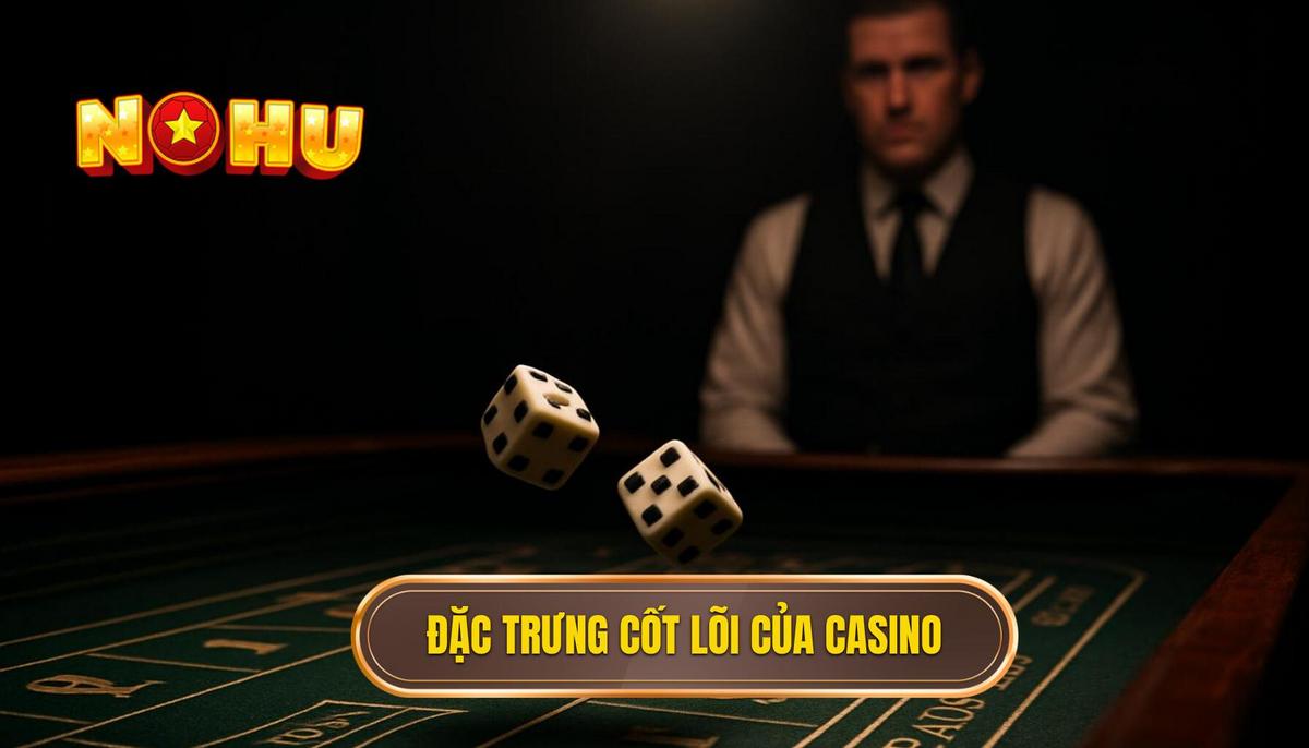 Đặc trưng cốt lõi tạo nên đẳng cấp của nổ hũ phong cách casino