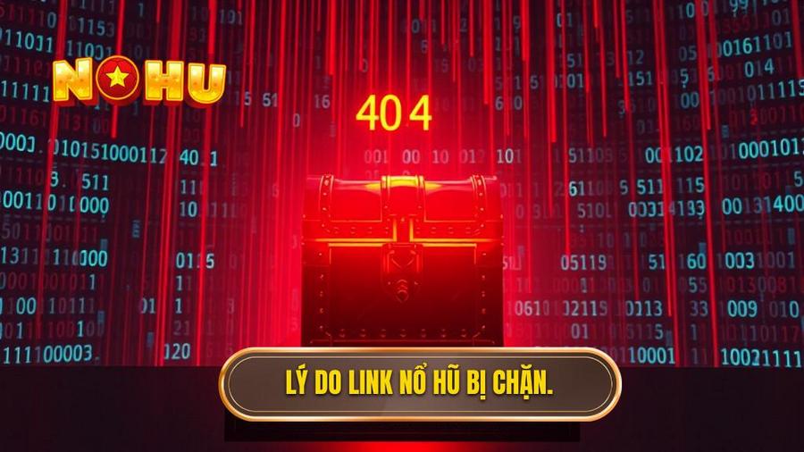 Lý do link nổ hũ bị chặn.
