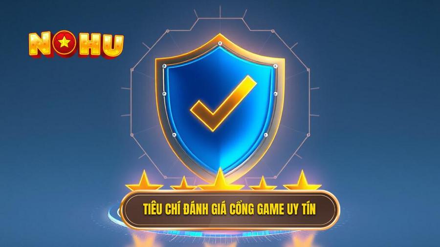 Tiêu chí đánh giá một cổng game đổi thưởng uy tín