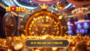 cổng game nổ hũ quốc tế đẳng cấp