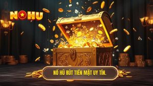 nổ hũ rút tiền mặt nhanh nhất