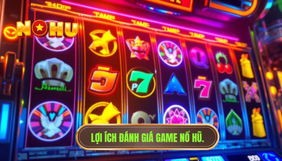 Tại sao cần đánh giá game nổ hũ đang được quan tâm hiện nay?