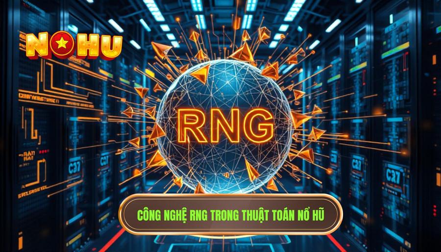 Công nghệ RNG và thuật toán nổ hũ thế hệ mới