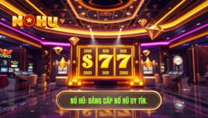 Người mới bắt đầu với nổ hũ cần lưu ý những gì để thắng lớn?