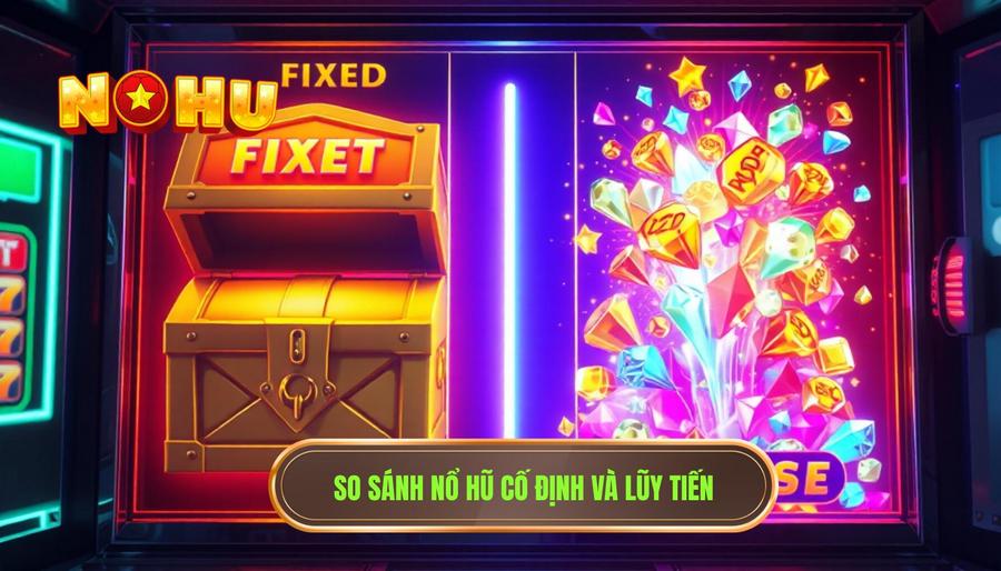 1. So sánh nổ hũ cố định và lũy tiến
