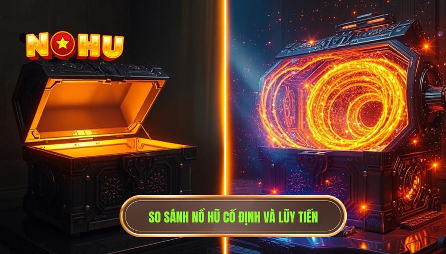 2. So sánh nổ hũ cố định và lũy tiến