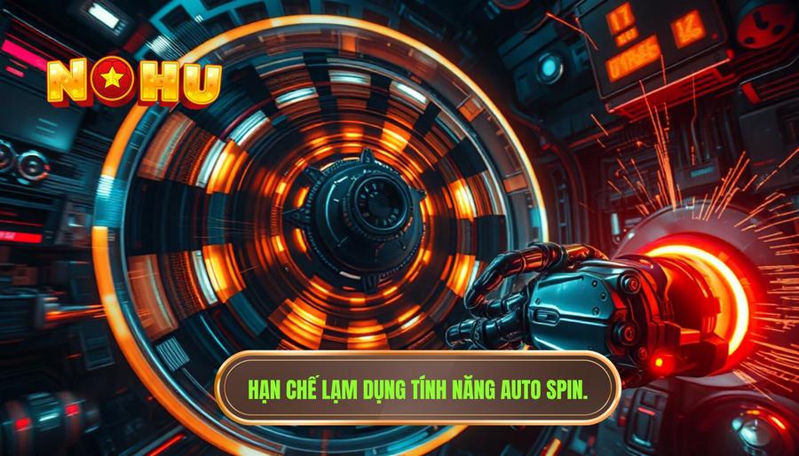 3. Hạn chế lạm dụng tính năng Auto Spin.